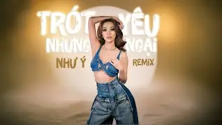 TRÓT YÊU NHƯNG NGẠI-REMIX