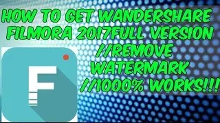 ✔How to get Wondershare Filmora 2017-Full Version//Remove Watermark//1000% works