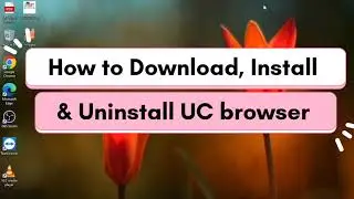 How to Download, Install & Uninstall UC browser on Windows 10/Laptop