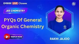 PYQs Of General Organic Chemistry | Chemistry For JEE 2025 | Rakhi Jajoo