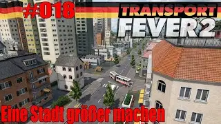 TRANSPORT FEVER 2 🚂#18 Making a city bigger [Gameplay/German]