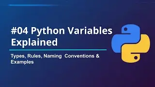 #04 Python Variables Explained | Types, Rules, Naming Conventions & Examples