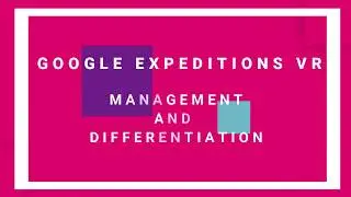 * Expeditions VR Management and Differentiation *