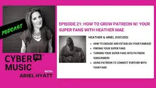 Growing Patreon With Your Superfans w/ Heather Mae