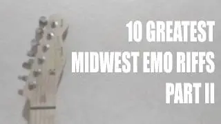 10 Greatest Midwest Emo Riffs PART II