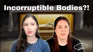 A Catholic and Protestant Discuss Our Lady of the Miraculous Medal…Incorruptible Bodies?!