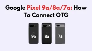 Google Pixel 9a/8a/7a: How To Connect OTG