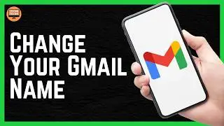 How to Change Your Gmail Name? 2026