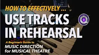 How to Effectively Use Tracks in Rehearsal