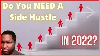 Do You NEED A Side Hustle In 2022
