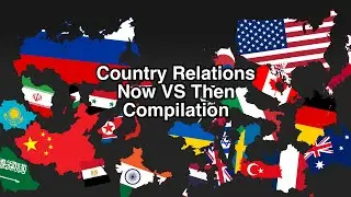 Country Relations Now VS Then - Compilation (Parts 5-8)
