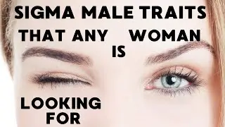 10 Sigma Male Traits That Any Woman Is Looking For