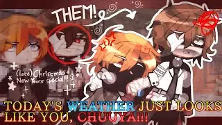 [ (late) CHRISTMAS/NEW YEARS SPECIAL!!! ] Today's weather looks just like you, Chuuya!! | 15!Soukoku