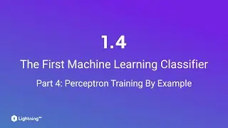 Unit 1.4 | The First Machine Learning Classifier | Part 4 | Perceptron Training by Example