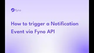 How to trigger a Notification Event via Fyno API