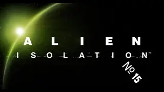 Alien isolation №15 - Тет-а-тет с большим и чёрным