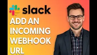 How To Add An Incoming Webhook Url On Slack [Step by Step Guide]