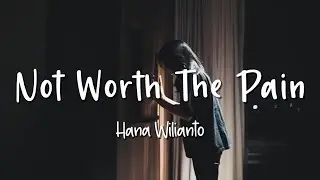 Not Worth The Pain - Hana Wilianto - Lirik Lagu (Lyrics) Video Lirik Garage Lyrics