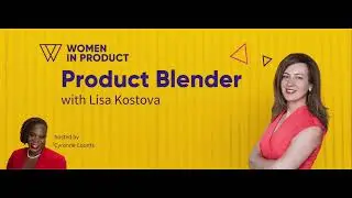 Women In Product Blender with Lisa Kostova: Climb Your Career By Saying No
