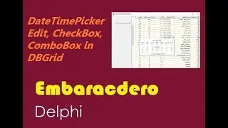 047-DateTimePicker, Edit, CheckBox & ComboBox in DBGrid Delphi بالعربي