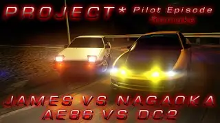PROJECT* pilot episode remake - JAMES VS NAGAOKA (AE86 VS DC2)