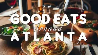 Good Eats Around Atlanta