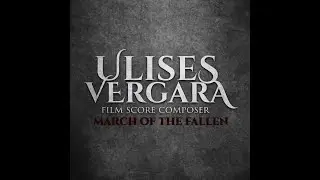 Ulises Vergara - March Of The Fallen (Film Score Music)