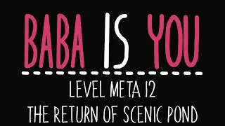 Baba Is You - Level Meta 12 - The Return Of Scenic Pond - Solution