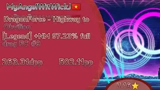 MyAngelWitWickJ 🇻🇳. DragonForce - Highway to Oblivion [Legend] +NM 97.23% full drag FC