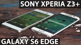 Sony Xperia Z3+ VS Samsung Galaxy S6 Edge сравнение от FERUMM.COM. Что лучше Z3+ или S6 Edge?