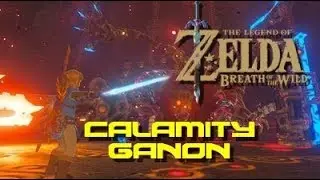 The Legend of Zelda: Breath of the Wild: Calamity Ganon (plus True Ending)