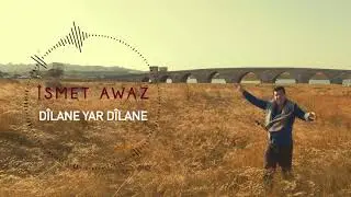 ÎSMET AWAZ - DÎLANÊ YAR DÎLANÊ (Official Music)
