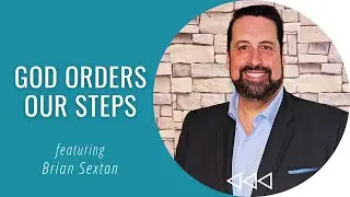 God Orders Our Steps - Brian Sexton | Creatively Christian