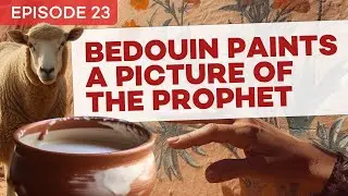 Bedouin Paints a Picture of the Prophet | Discover the Prophet Muhammad ﷺ Episode 23