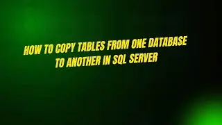 How to Copy Tables from One Database to Another in SQL Server