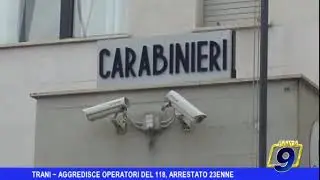 TRANI  -  AGGREDISCE OPERATORI DEL 118 E CARABINIERI, ARRESTATO 23ENNE