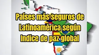 Top Países más seguros de Latinoamérica según índice de paz global 2022