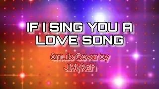 IF I SING YOU A LOVE SONG - Smule Cover by JiMyRah  ( Cover Video )