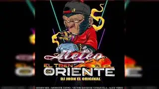 Aleteo El Tren De Oriente - Dj Jhon El Original