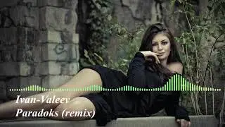 Ivan Valeev - Парадокс (Remix)