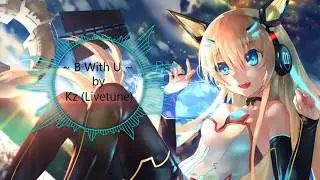 Kz (livetune) ~ B With U ~