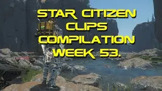 Star Citizen clips Compilation week 53.  #StarCitizen  sorry fixed audio.