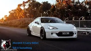 2Scratch X Larry Safari - Tell U Something [Bass Boosted]