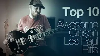 Top 10 Awesome Gibson Les Paul Riffs