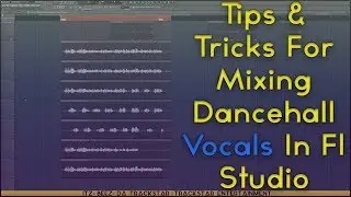 Tips & Tricks For Mixing Dancehall Vocals In Fl Studio | How To Cut, Consilidate & Spread Vocals