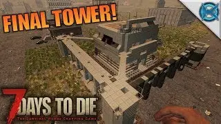 FINAL TOWER! | 7 Days to Die | Let's Play Gameplay Alpha 16 | S16E44