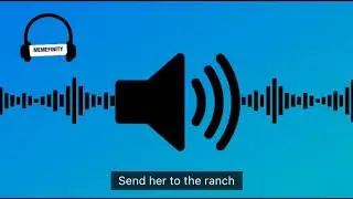 Send her to the ranch meme sound effect