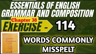 Exercise 114 | Words commonly misspelt | Word power | Essentials of English grammar & composition