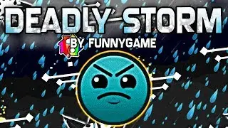 EXTREMELY LAGGY! - Deadly Storm 100% - by FunnyGame - Geometry Dash [2.1]