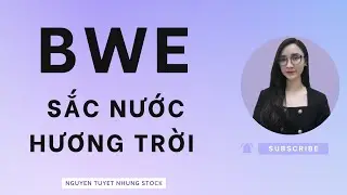 BWE - sắc nước hương trời | Cổ phiếu BWE Nguyen Tuyet Nhung Stock